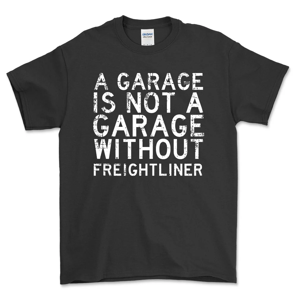 Freightliner - Garage Is Not Garage Without Freightliner - Unisex T-Shirt , Bomuld S