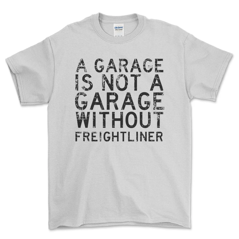 Freightliner - Garage Is Not Garage Without Freightliner - Unisex T-Shirt , Bomuld S