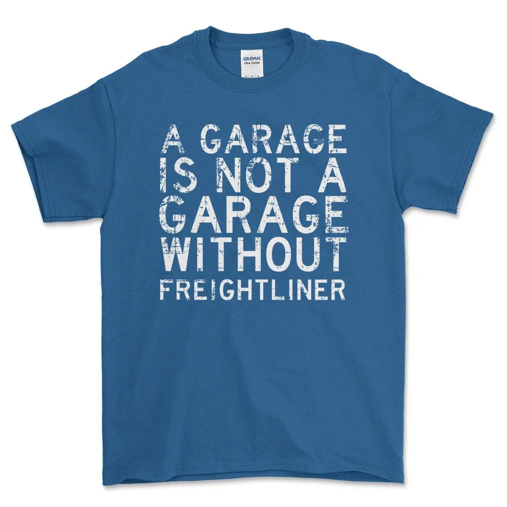 Freightliner - Garage Is Not Garage Without Freightliner - Unisex T-Shirt , Bomuld S