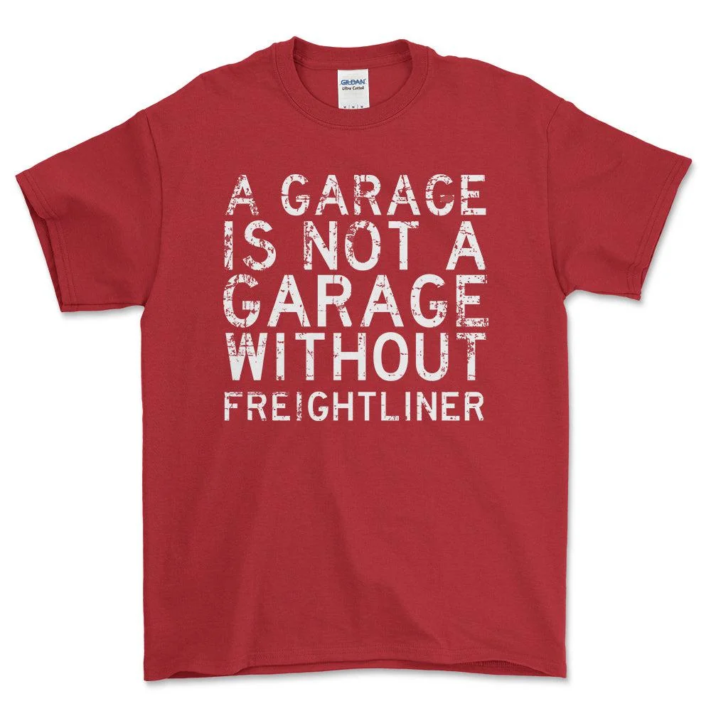 Freightliner - Garage Is Not Garage Without Freightliner - Unisex T-Shirt , Bomuld S