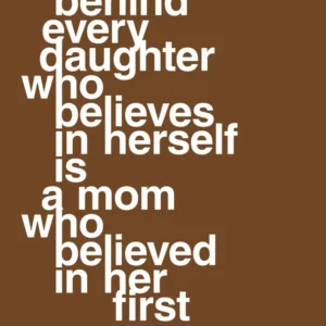 plakat: behind every daughter who believes herself is mom who believed her first - dark chestnut 60