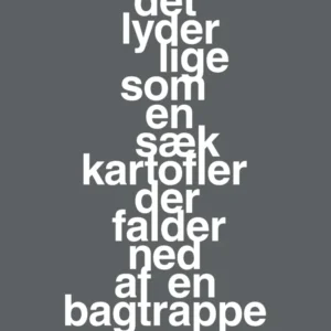 plakat: det lyder lige som en sæk kartofler der falder ned af en bagtrappe - graphic charcoal 60