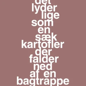 plakat: det lyder lige som en sæk kartofler der falder ned af en bagtrappe - plum 60