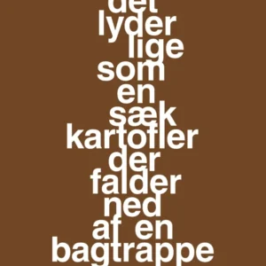 plakat: det lyder lige som en sæk kartofler der falder ned af en bagtrappe - ebony brown 60
