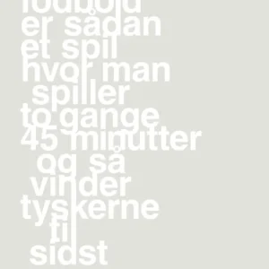 plakat: fodbold er sådan et spil hvor man spiller to gange 45 minutter og så vinder tyskerne til sidst - painters white 60