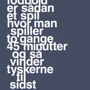 plakat: fodbold er sådan et spil hvor man spiller to gange 45 minutter og så vinder tyskerne til sidst - petrol 60