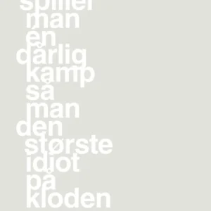 plakat: spiller man én dårlig kamp så er man den største idiot på kloden - painters white 60