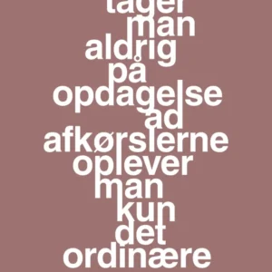 plakat: tager man aldrig på opdagelse ad afkørslerne oplever man kun det ordinære - plum 60