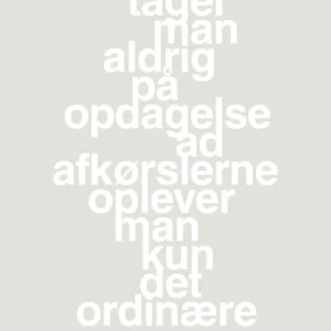 plakat: tager man aldrig på opdagelse ad afkørslerne oplever man kun det ordinære - painters white 60