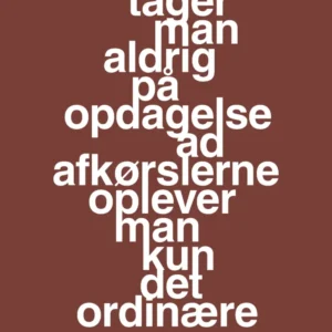 plakat: tager man aldrig på opdagelse ad afkørslerne oplever man kun det ordinære - cherry pepper 60