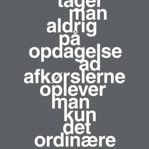 plakat: tager man aldrig på opdagelse ad afkørslerne oplever man kun det ordinære - graphic charcoal 60