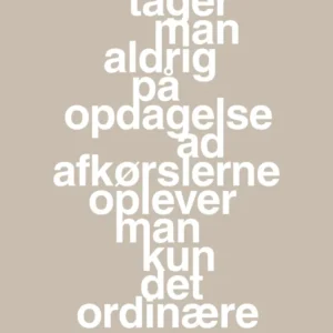 plakat: tager man aldrig på opdagelse ad afkørslerne oplever man kun det ordinære - creamy mushroom 60