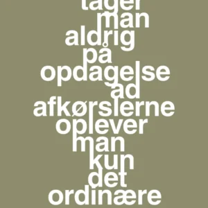 plakat: tager man aldrig på opdagelse ad afkørslerne oplever man kun det ordinære - misty forrest 60