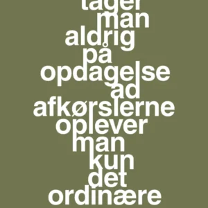 plakat: tager man aldrig på opdagelse ad afkørslerne oplever man kun det ordinære - secret meadow 60